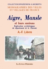 Aigre, Mansle et leurs environs - exploration archéologique du département de la Charente, cantons d'Aigre et de Mansle