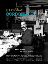 Louis-Marie Cordonnier - L'infatigable bâtisseur