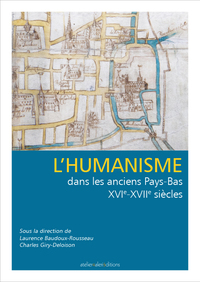 L’Humanisme dans les anciens Pays-Bas, XVIe - XVIIe siècles