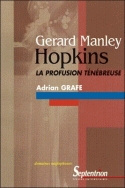 Gérard Manley Hopkins, la profusion ténébreuse - création et décréation dans l'oeuvre poétique de G. M. Hopkins, une approche à partir de la pen