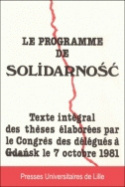 Le Programme de Solidarnosc - texte intégral des thèses élaborées par le Congrès des délégués à Gdansk le 7 octobre 1981