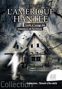L'Amérique hantée - Guide à l'usage des chasseurs de fantômes