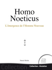 Homo Noeticus - L'émergence de l'Homme Nouveau