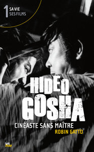 Hideo Gosha, cinéaste sans maître (tome 1)