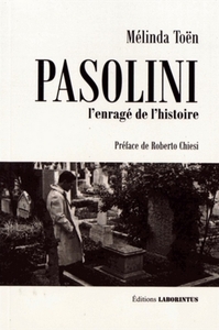 Pasolini, L'enrage De L'histoire
