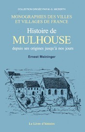 MULHOUSE DEPUIS SES ORIGINES JUSQU'A NOS JOURS - (HISTOIRE DE)