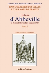 ABBEVILLE (HISTOIRE D') ET LE COMTE DE PONTHIEU JUSQU'EN 1789 - TOME I