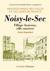 NOISY-LE-SEC. VILLE MARTYRE, VILLAGE HEUREUX
