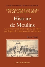 MOULINS (HISTOIRE DE) VOL.II (XE SIECLE - 1830)