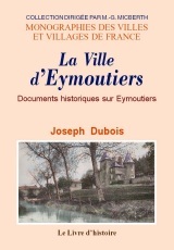 EYMOUTIERS (LA VILLE D') SUIVI DE DOCUMENTS HISTORIQUES