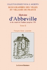 ABBEVILLE (HISTOIRE D') ET LE COMTE DE PONTHIEU JUSQU'EN 1789 -  TOME II