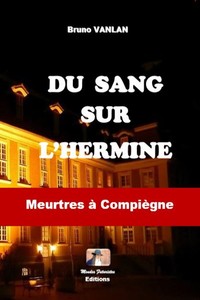 Du sang sur l'hermine - meurtres à Compiègne