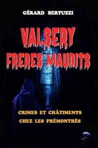 Valsery frères maudits - crimes et châtiments chez les Prémontrés