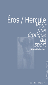 Eros/Hercule - Pour une érotique du sport