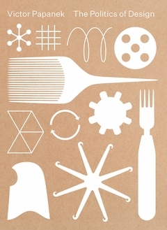 Victor Papanek: The Politics of Design /anglais