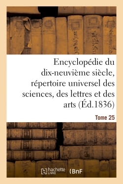 Encyclopédie du 19ème siècle, répertoire universel des sciences, des lettres et des arts Tome 25
