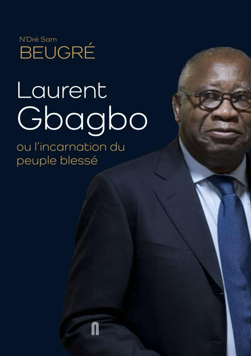 Laurent Gbagbo ou l’incarnation du peuple blessé