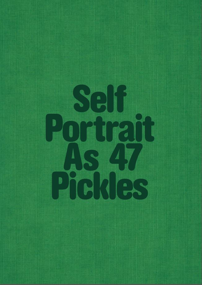 Self portrait as 47 pickles
