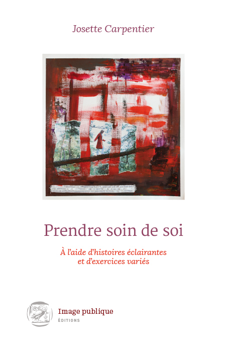 PRENDRE SOIN DE SOI A L'AIDE D'HISTOIRE ECLAIRANTES ET D'EXERCICES VARIES