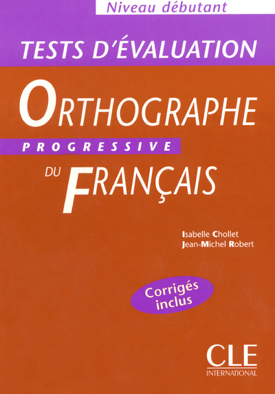 TESTS ORTHOGRAPHE PROGRESSIF FRANCAIS NIVEAU DEBUTCORRIGES INCLUS