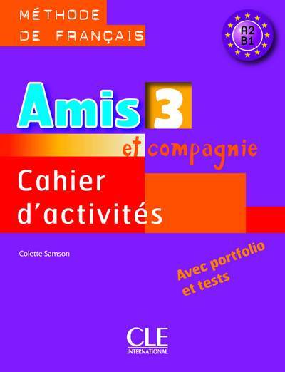 Amis et compagnie niveau 3 A2-B1 - Méthode de francais cahier d'activites - avec portfolio et tests