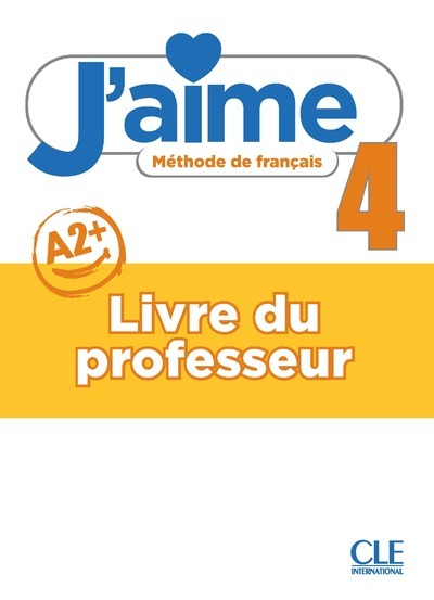 J'aime - Méthode de français - Livre du professeur - Niveau 4