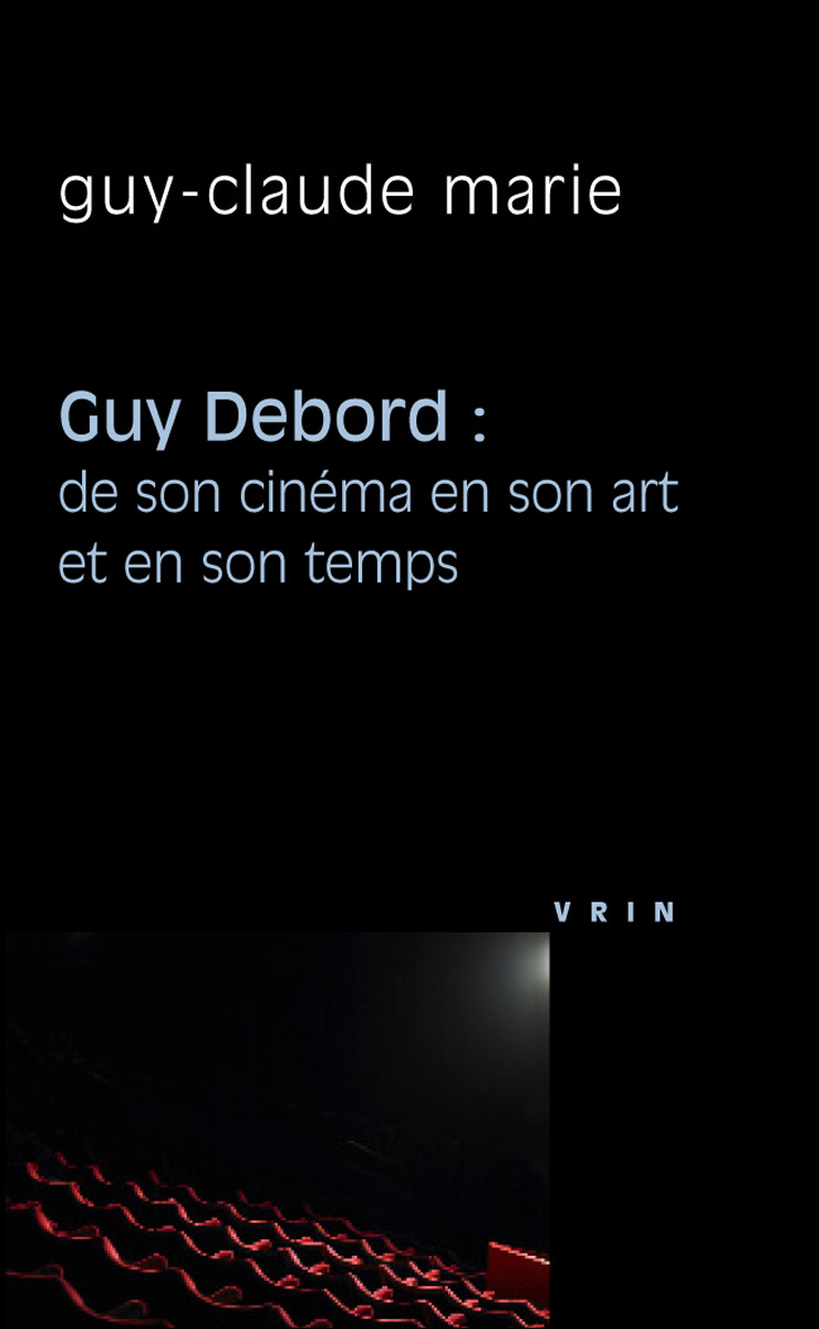 Guy Debord: de son cinéma en son art et en son temps