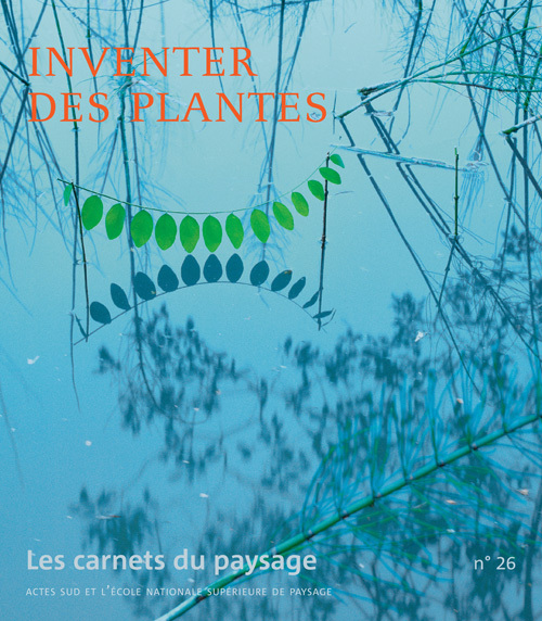 Les Carnets du paysage n° 26 - Inventer des Plantes