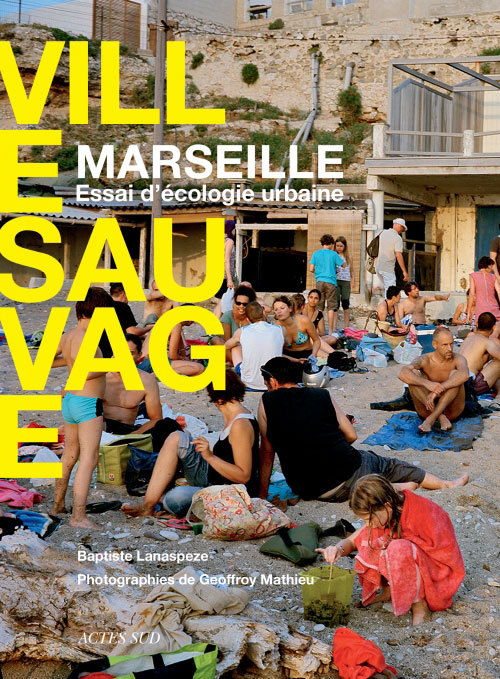 Ville sauvage :  Marseille - Essai d'écologie urbaine
