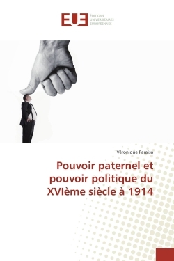 Pouvoir paternel et pouvoir politique du XVIeme siècle A 1914