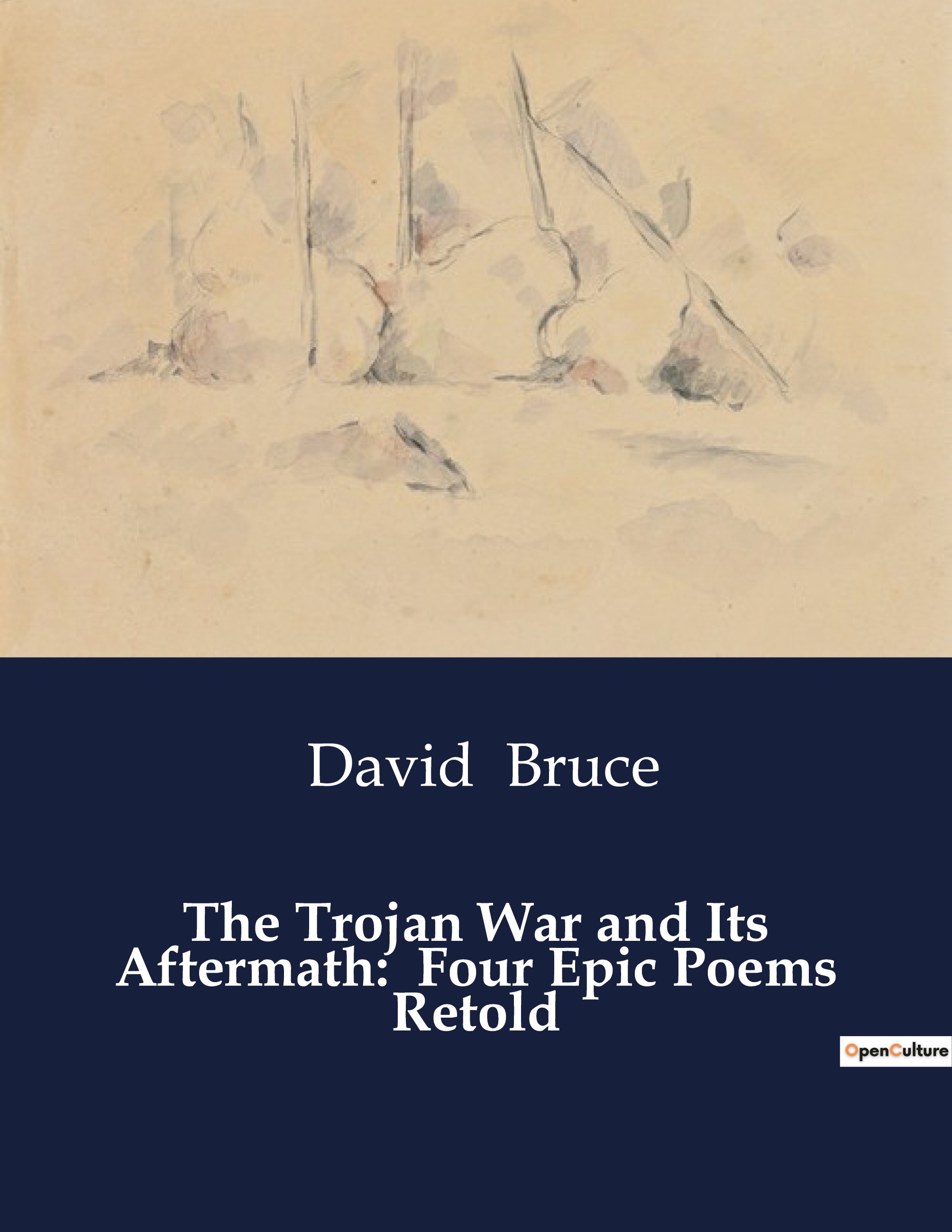 The Trojan War and Its Aftermath:  Four Epic Poems Retold