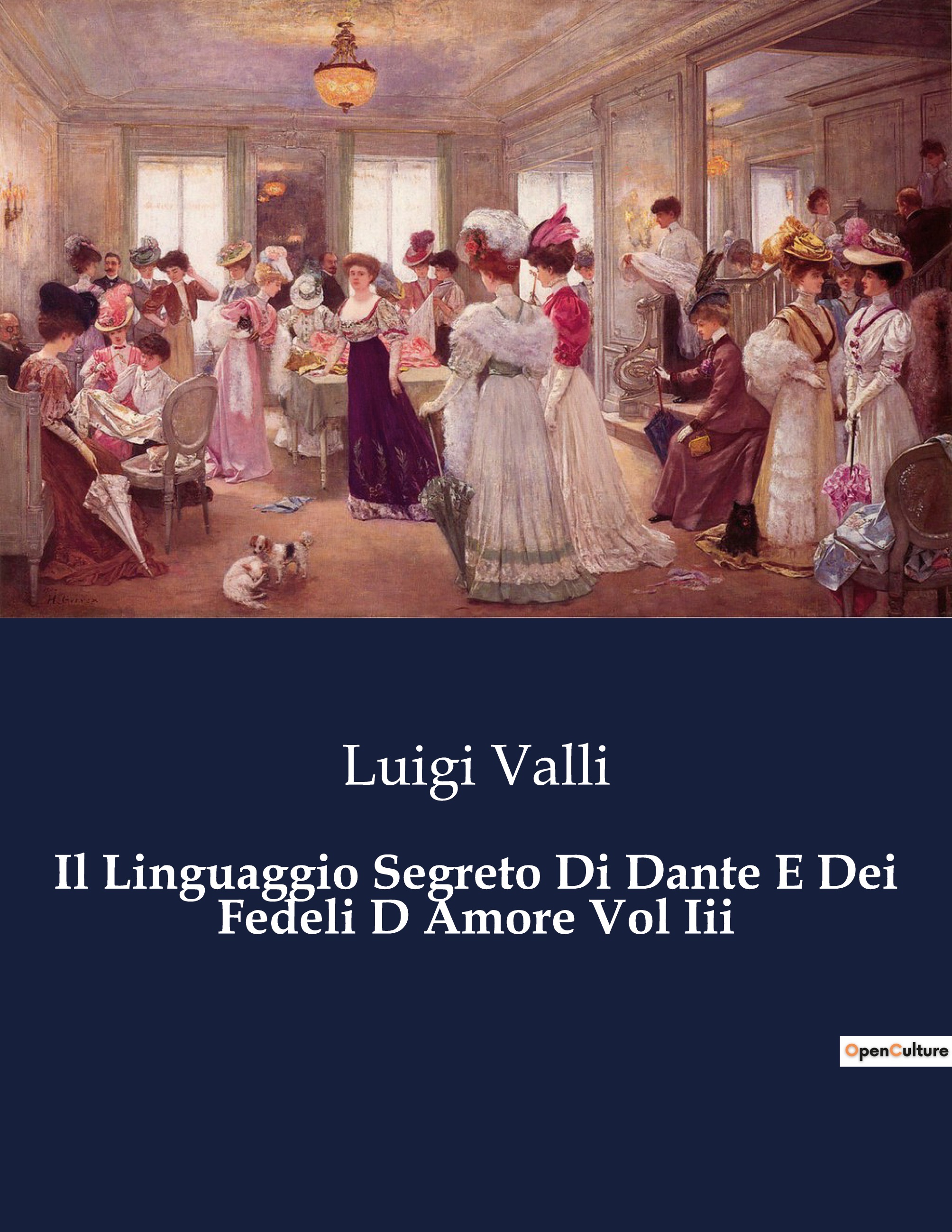 Il Linguaggio Segreto Di Dante E Dei Fedeli D Amore Vol Iii