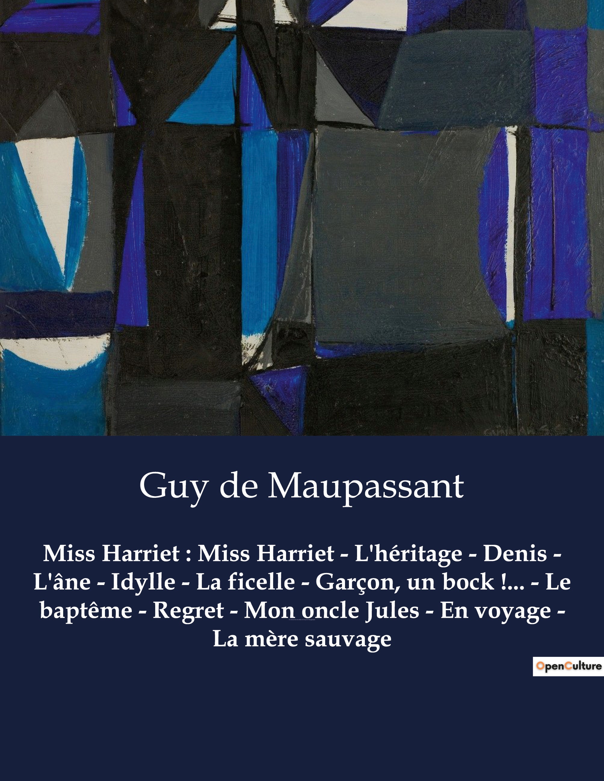 Miss Harriet : Miss Harriet - L'héritage - Denis - L'âne - Idylle - La ficelle - Garçon, un bock !... - Le baptême - Regret - Mon oncle Jules - En voyage - La mère sauvage