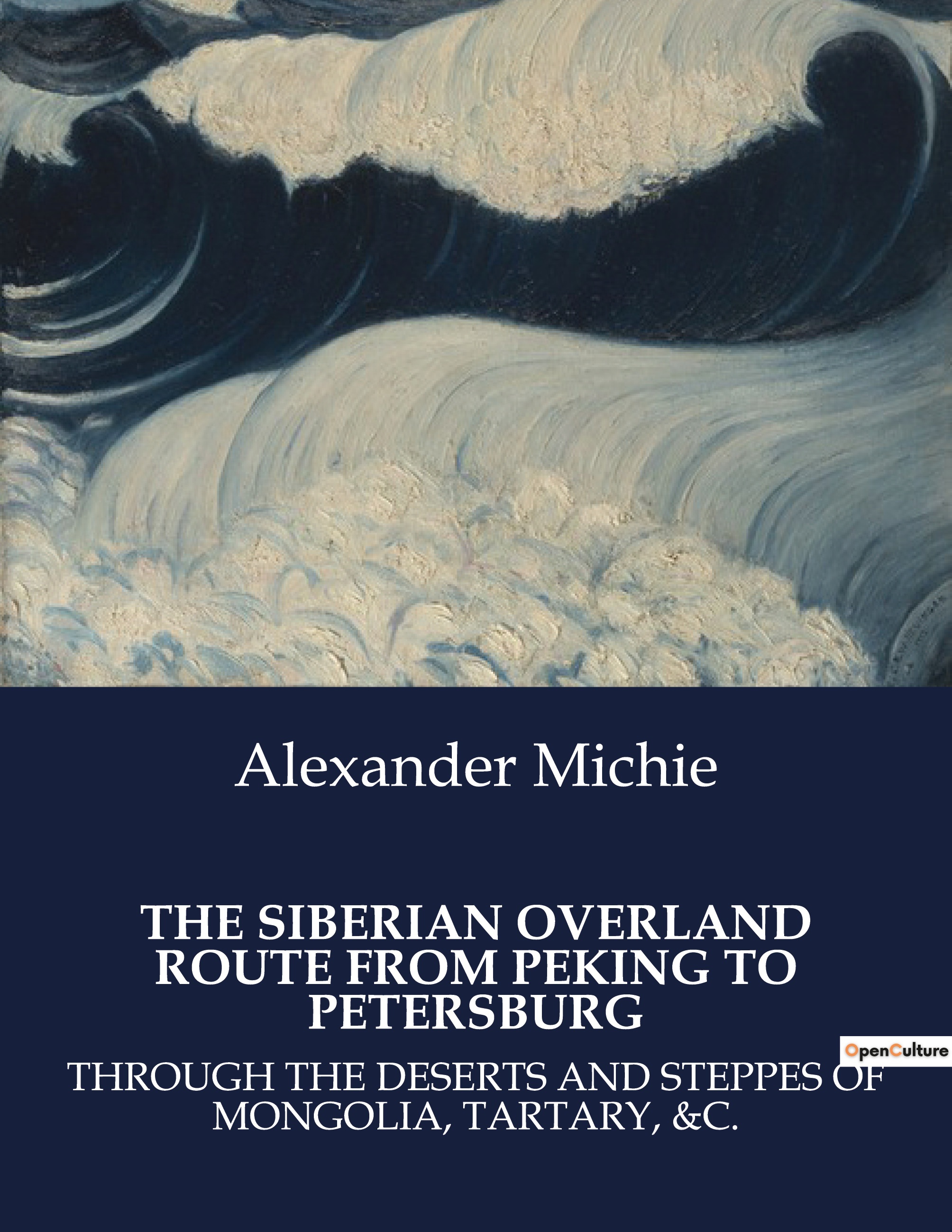 THE SIBERIAN OVERLAND ROUTE FROM PEKING TO PETERSBURG