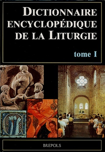 DICTIONNAIRE ENCYCLOPEDIQUE DE LA LITURGIE T1