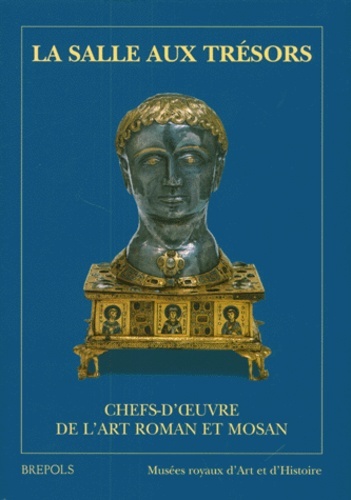 SALLE AUX TRESORS - CHEFS-D'OEUVRE DE L'ART ROMAN ET MOSAN