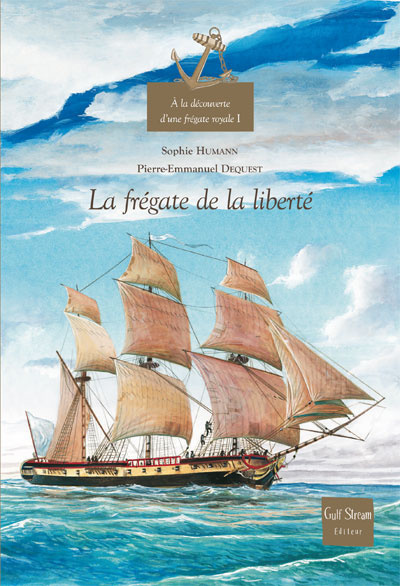 A la découverte d'une frégate royale - volume 1 La frégate de la liberté