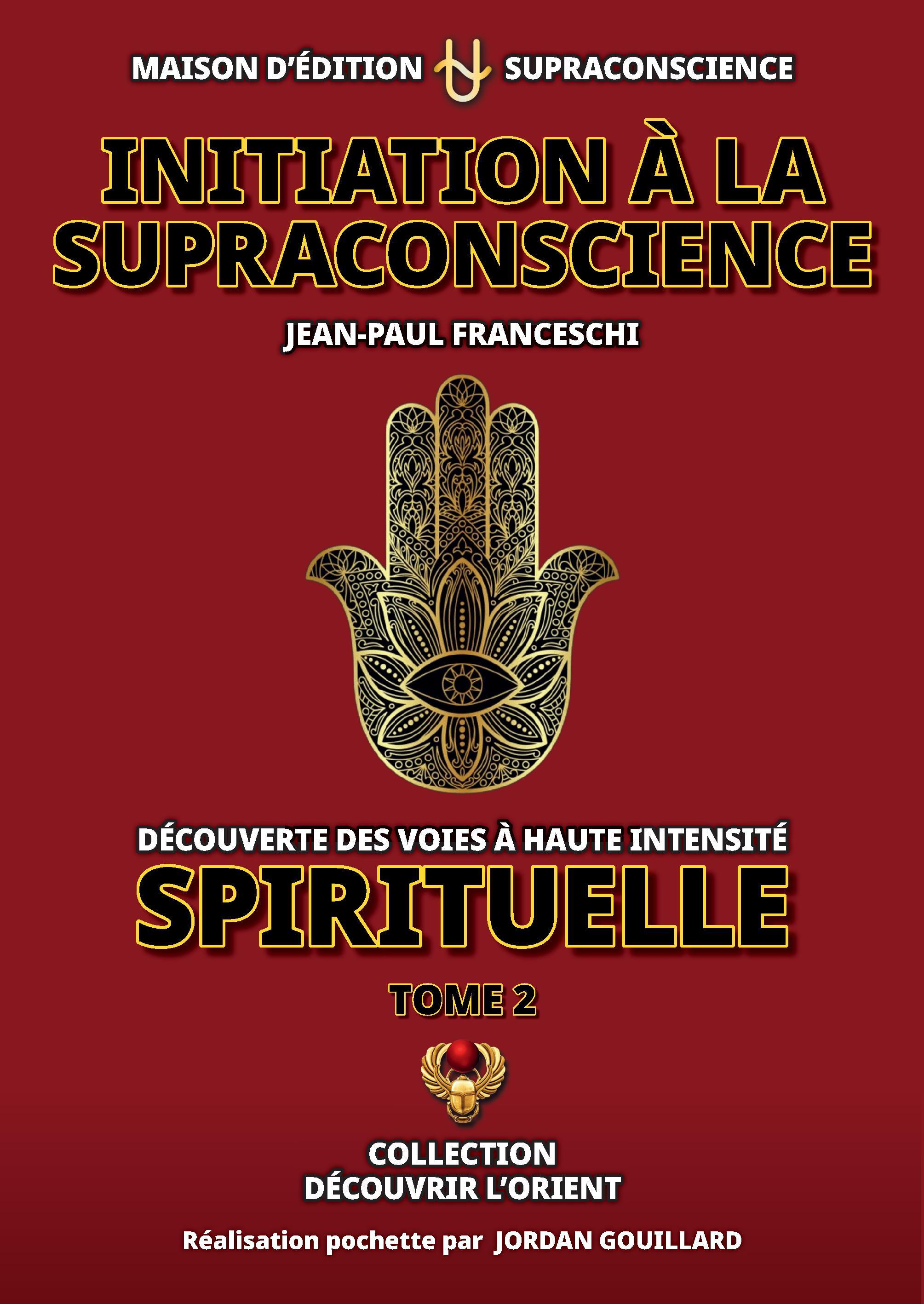 Initiation à la Supraconscience Tome 2 - Découverte des Voies à haute Intensité Spirituelle