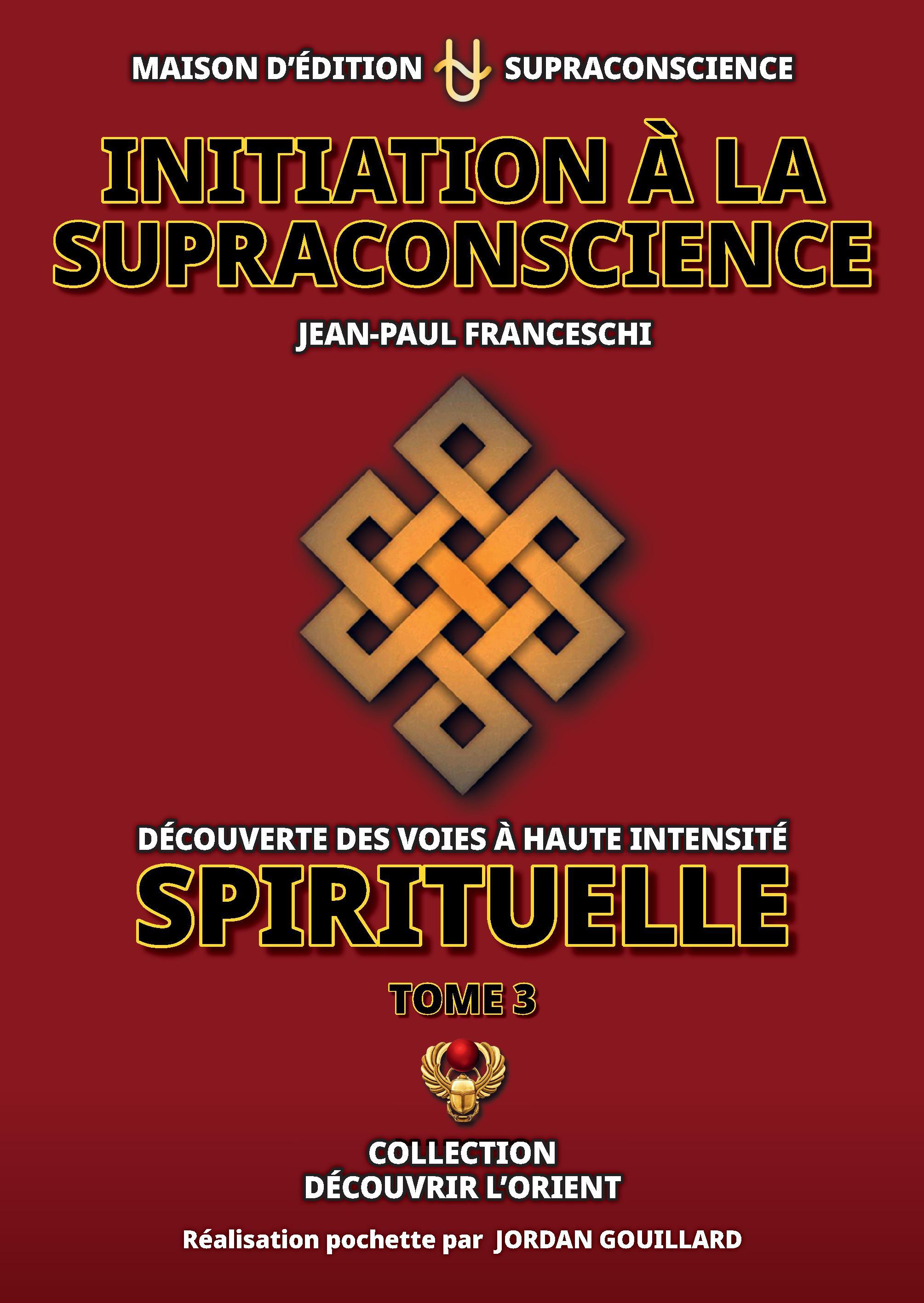 Initiation à la Supraconscience Tome 3 - Découverte des Voies à haute Intensité Spirituelle