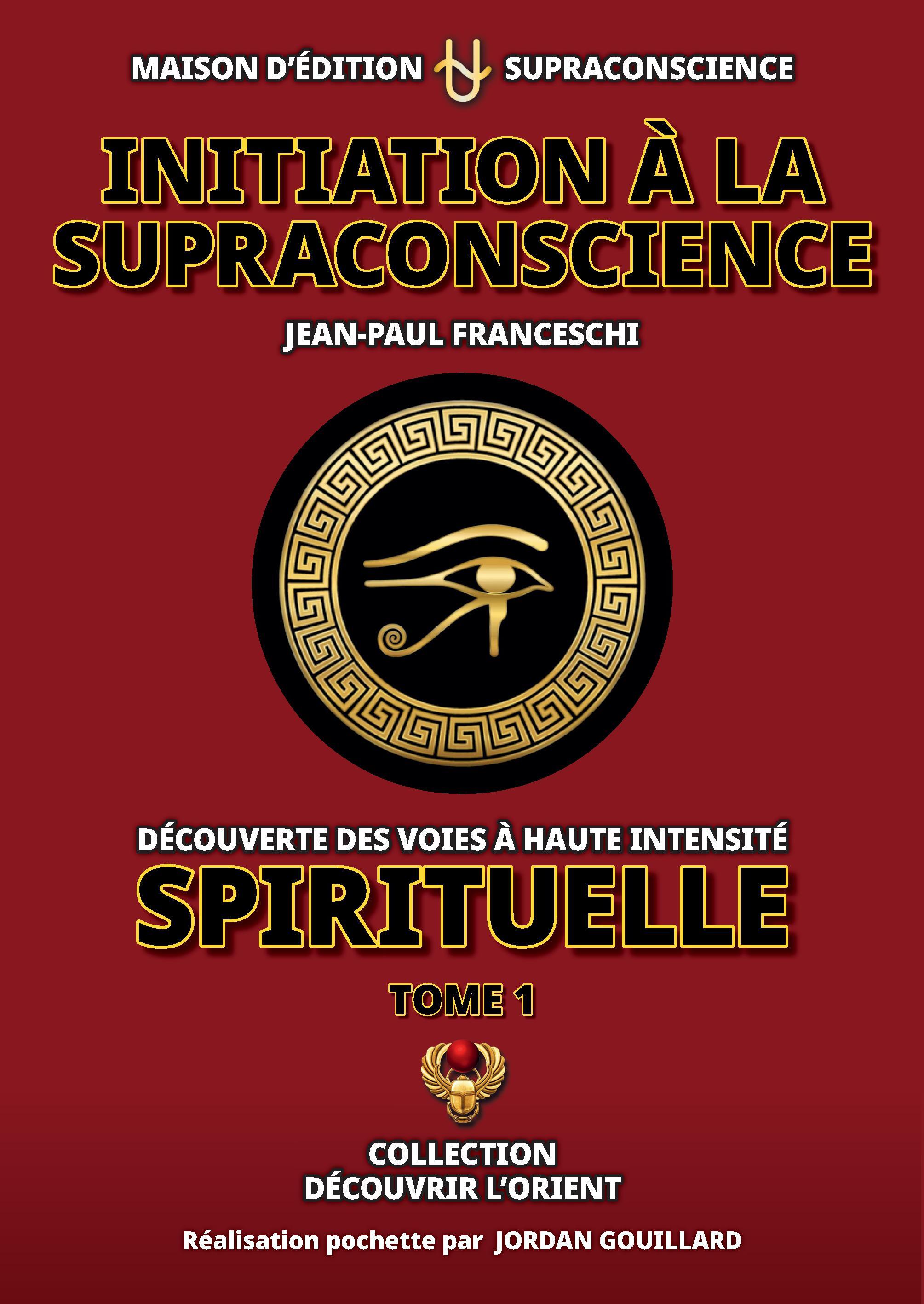 Initiation à la Supraconscience Tome 1 - Découverte des Voies à haute Intensité Spirituelle
