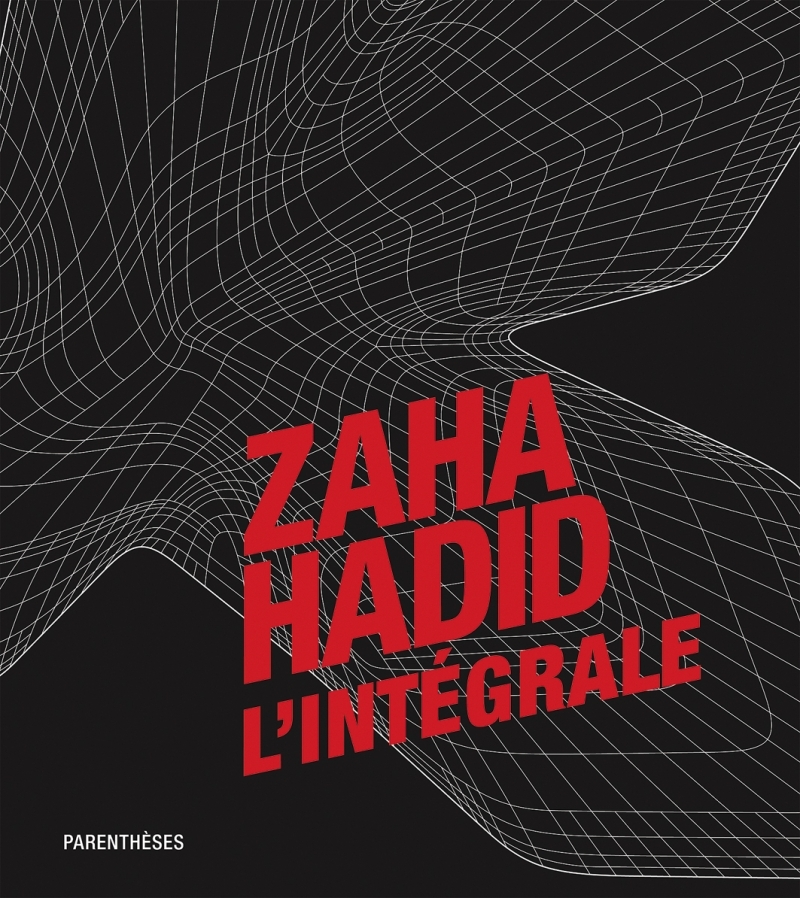 ZAHA HADID, L'INTEGRALE