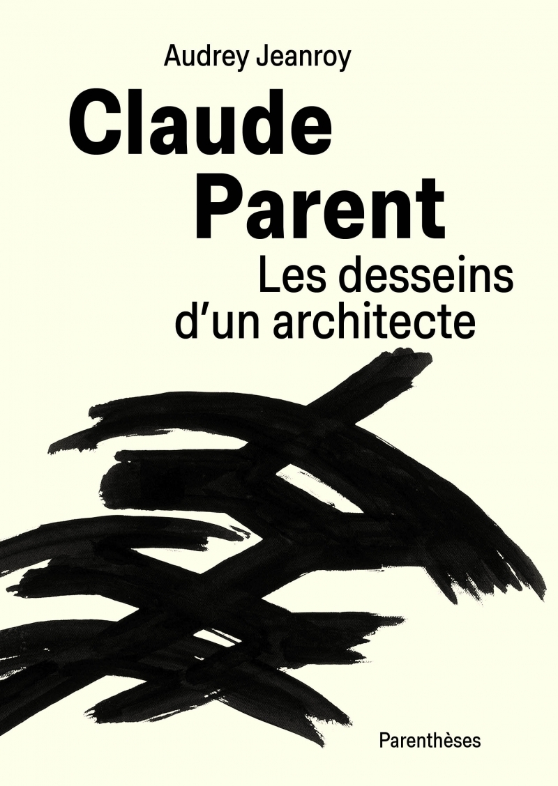 Claude Parent, Les desseins d’un architecte