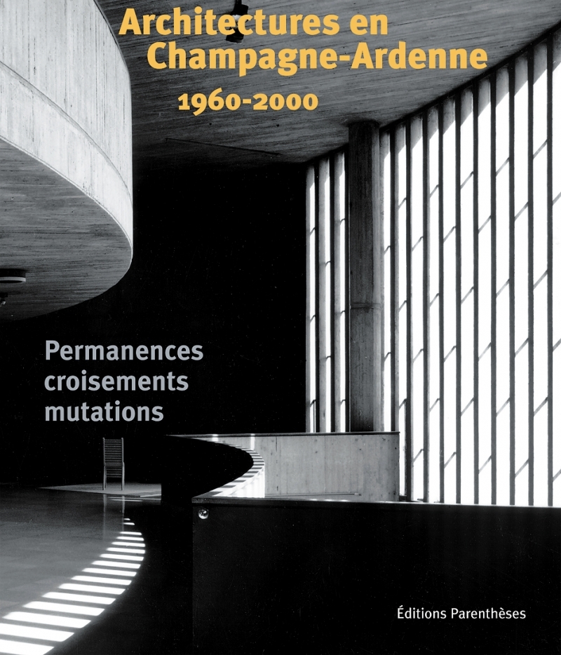 ARCHITECTURES EN CHAMPAGNE-ARDENNE 1960-2000