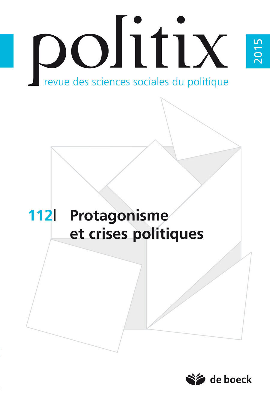 Politix 2015/4 - 112 - Protagonisme et crises politiques
