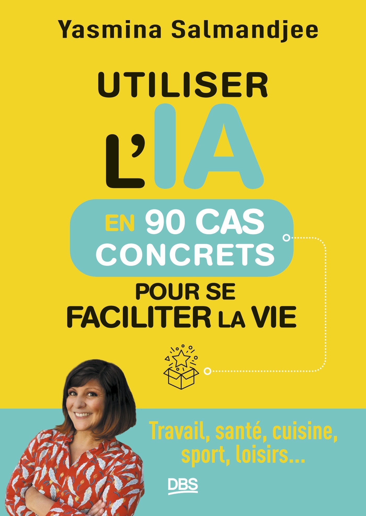 Utiliser l’IA en 90 cas concrets pour se faciliter la vie