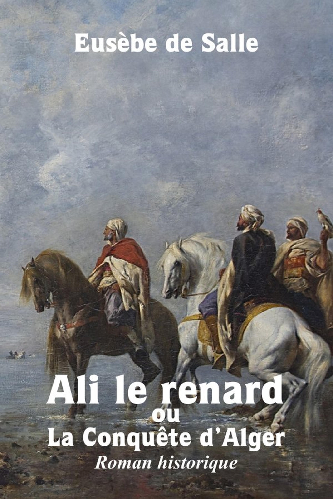 Ali le renard ou la Conquête d'Alger, Roman historique