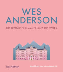 Wes Anderson The Iconic Filmmaker and his Work /anglais