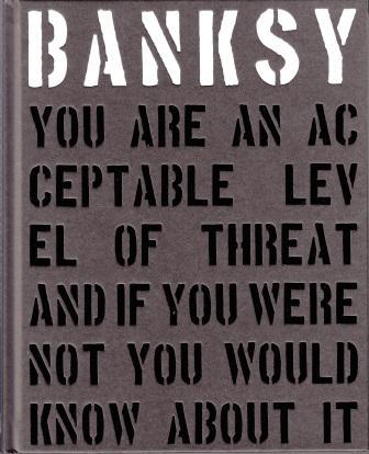 Banksy You Are an Acceptable Level of Threat and if You Were Not You Would Know About It