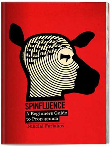 Spinfluence The Hardcore Propaganda Manual for Controlling the Masses /anglais