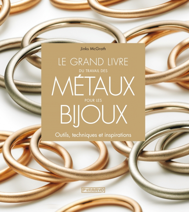 Le grand livre du travail des métaux pour les bijoux. Outils